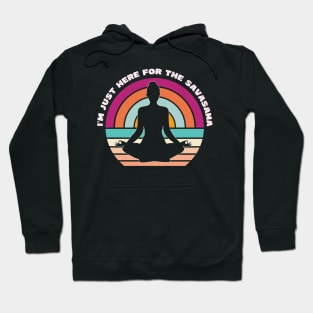 I'm just here for the savasana Hoodie